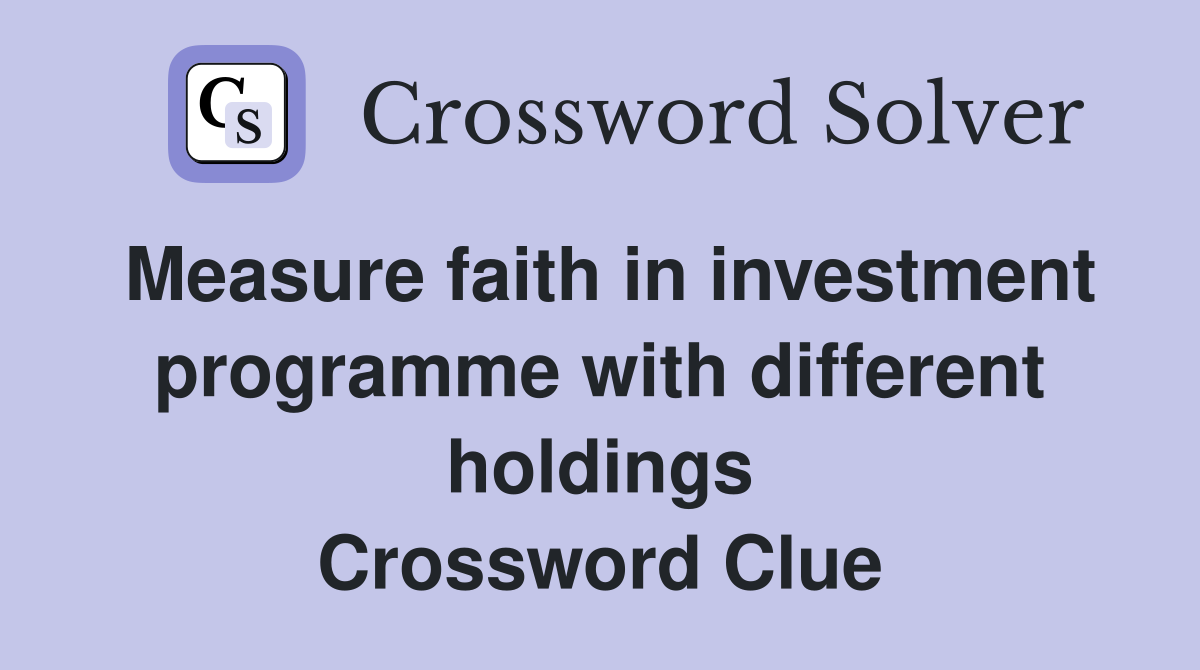 Measure faith in investment programme with different holdings Crossword Clue