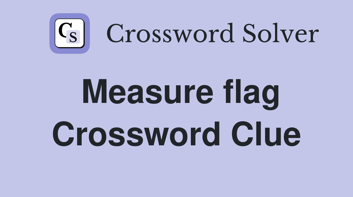 Measure flag Crossword Clue