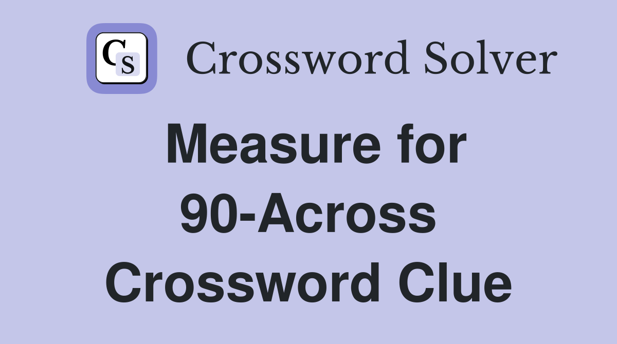 Measure for 90-Across Crossword Clue