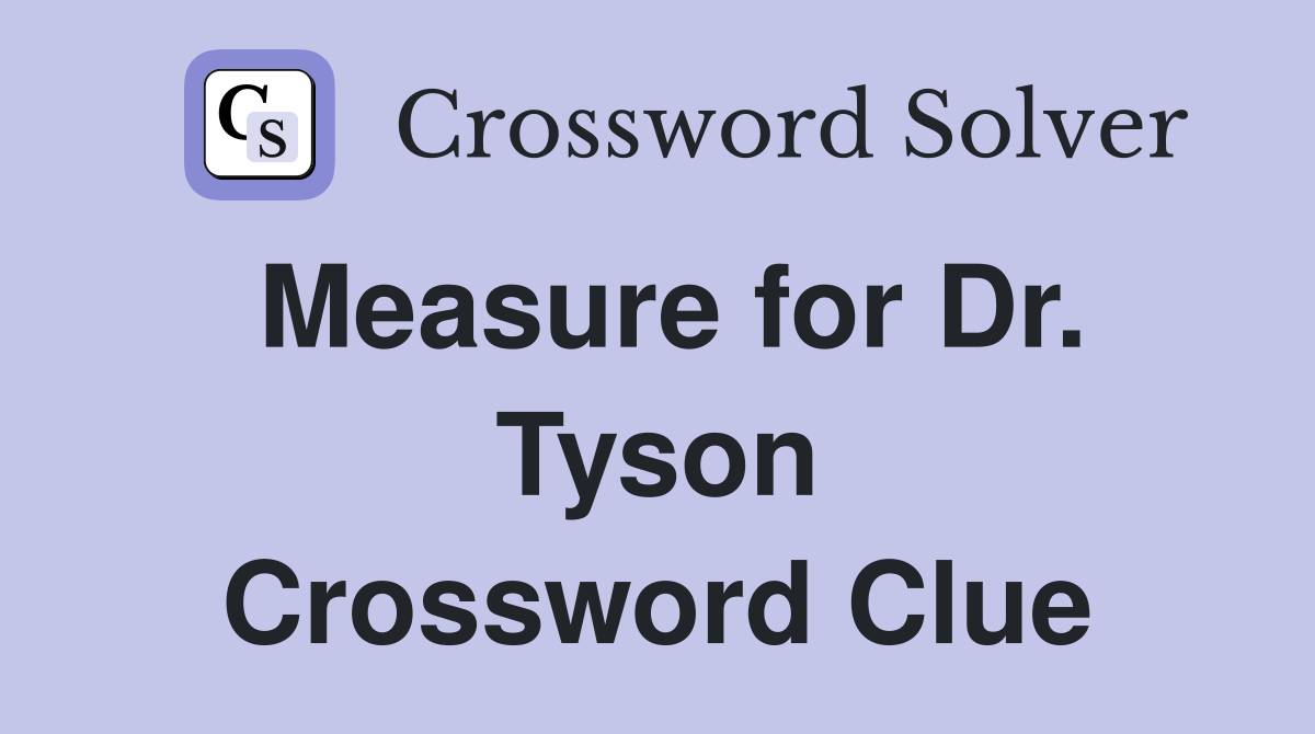 Measure for Dr. Tyson Crossword Clue