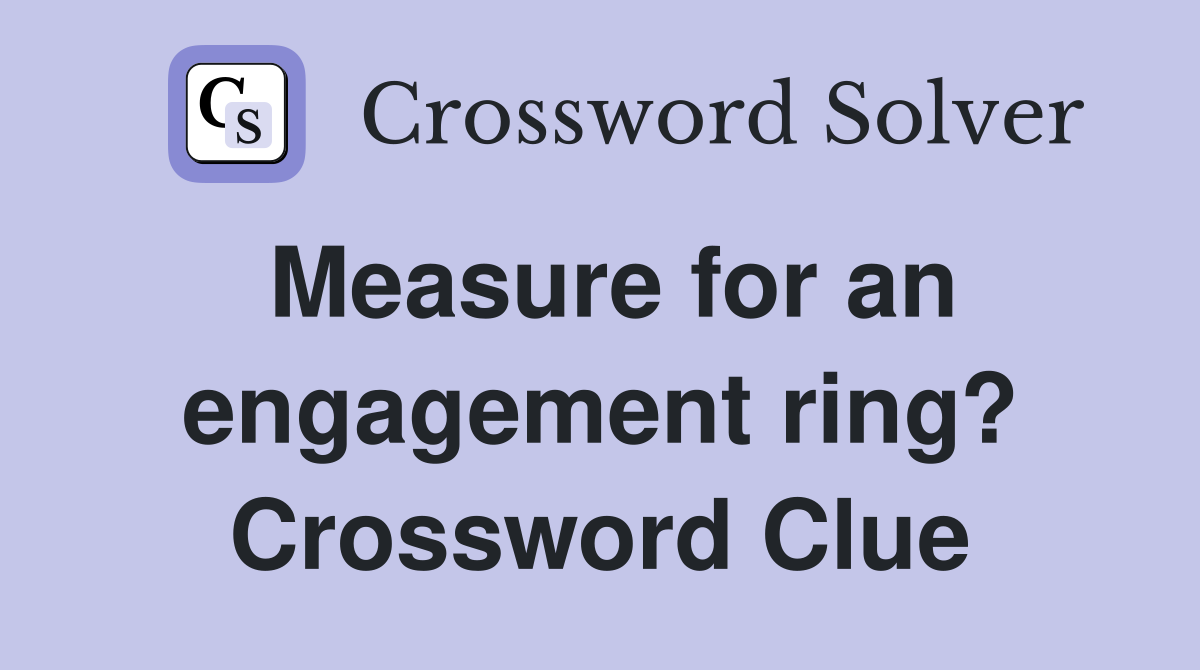 Measure for an engagement ring? Crossword Clue