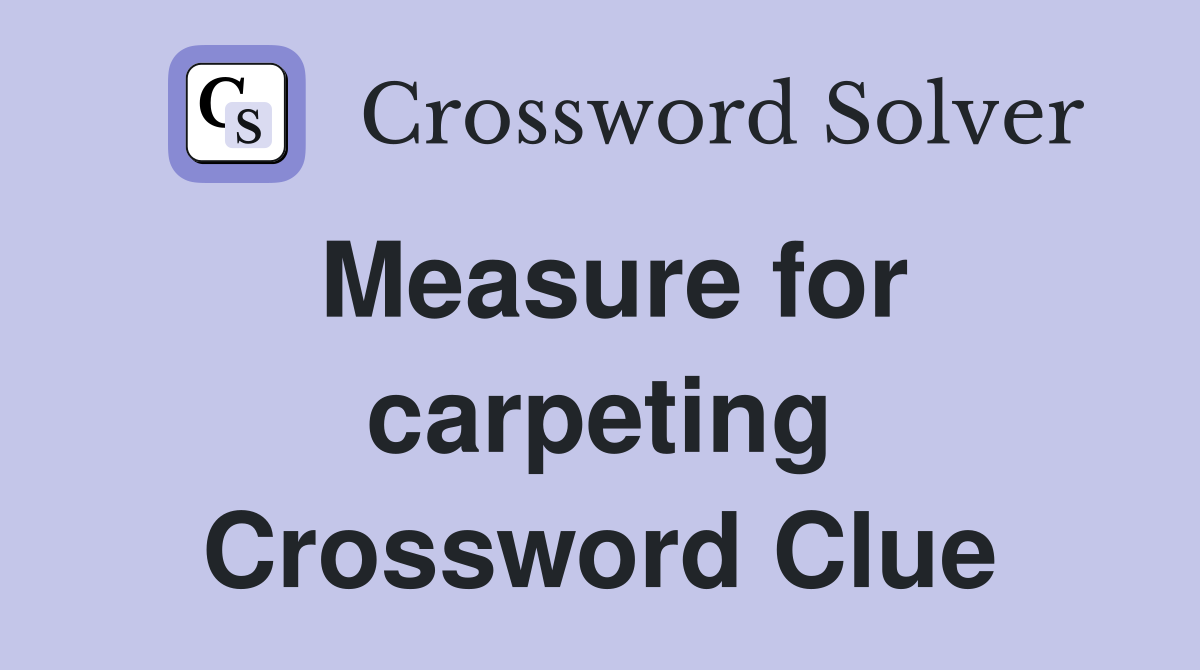Measure for carpeting Crossword Clue