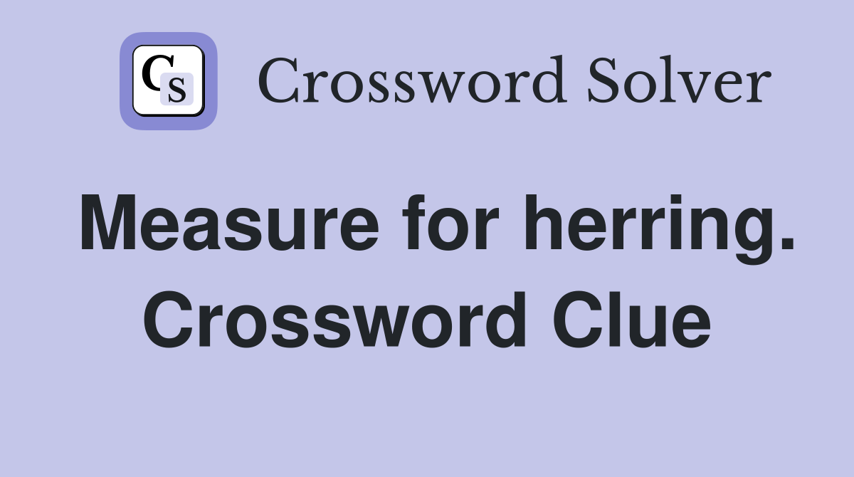 Measure for herring. Crossword Clue