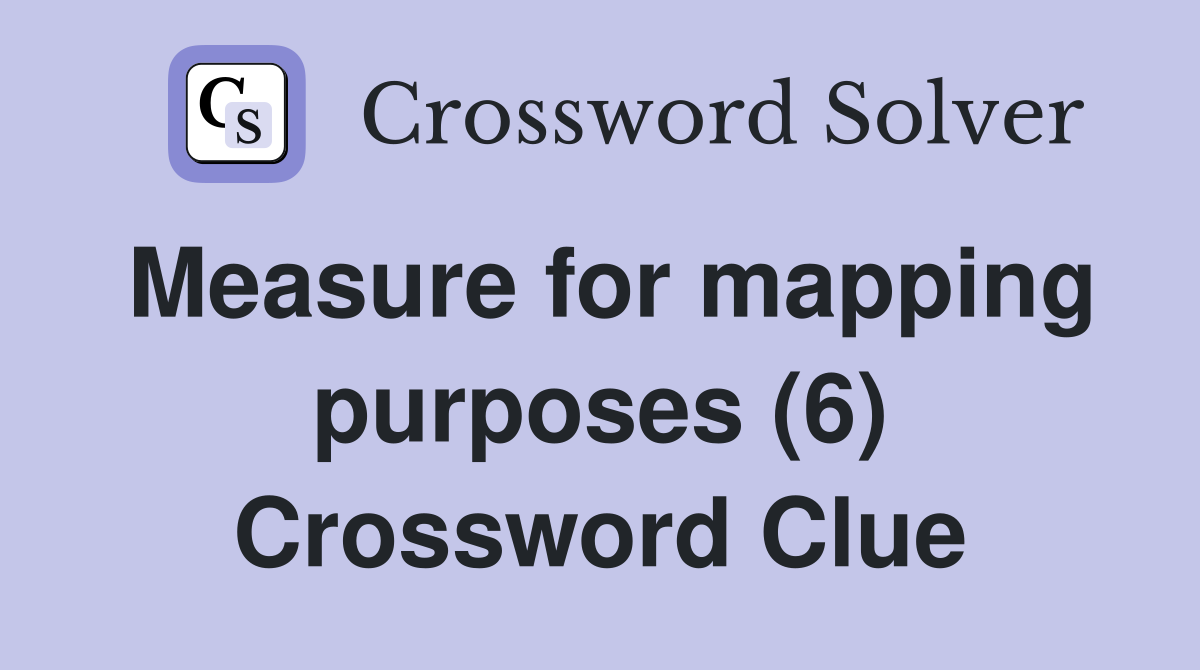 Measure for mapping purposes (6) Crossword Clue
