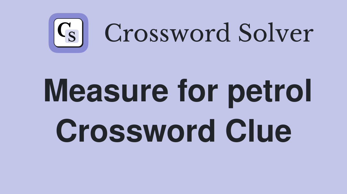Measure for petrol Crossword Clue