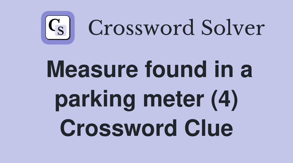 Measure found in a parking meter (4) Crossword Clue