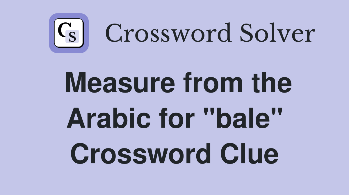 Measure from the Arabic for "bale" Crossword Clue