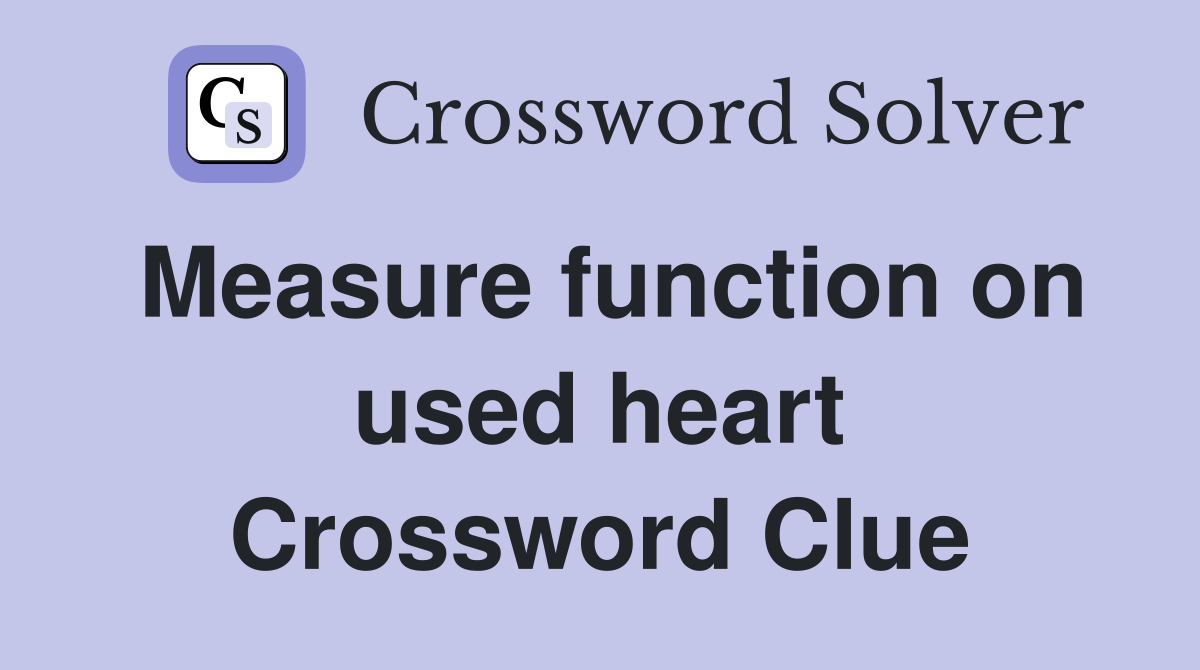 Measure function on used heart Crossword Clue