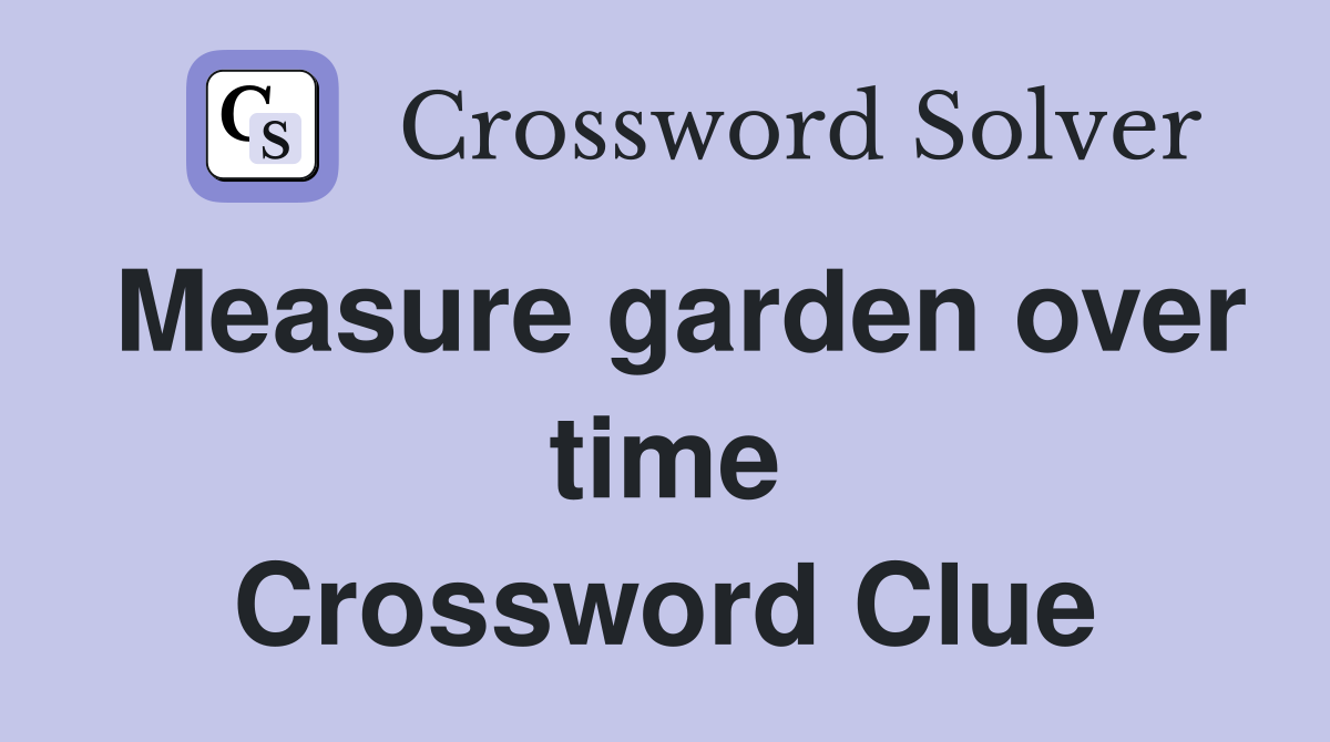 Measure garden over time Crossword Clue