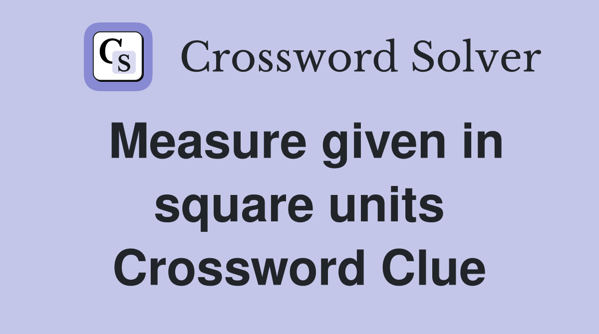 Measure given in square units Crossword Clue