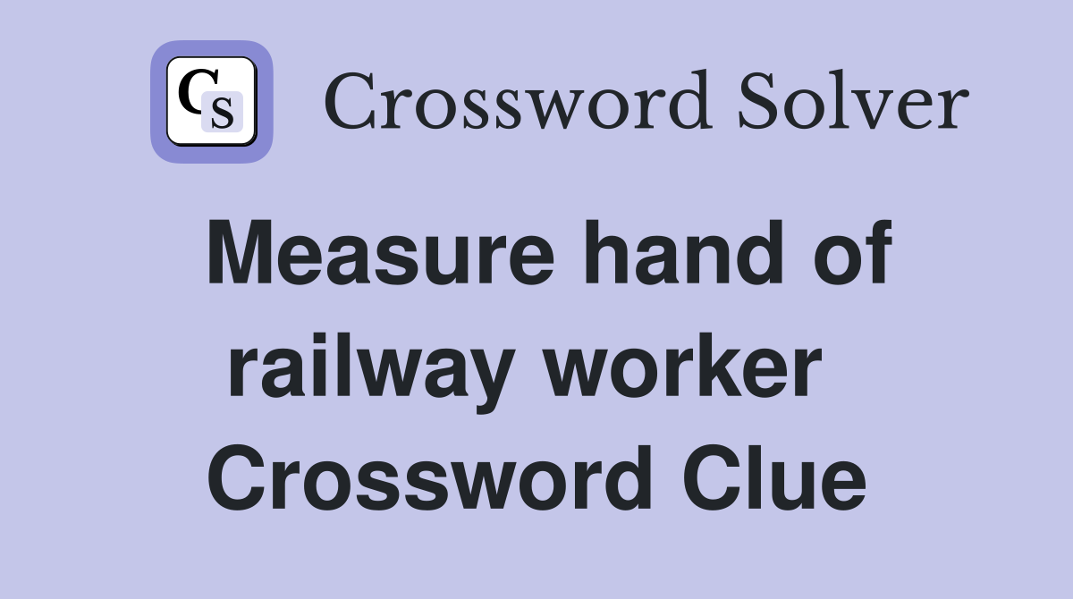 Measure hand of railway worker  Crossword Clue