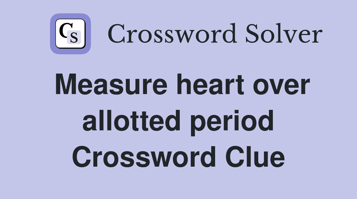 Measure heart over allotted period Crossword Clue