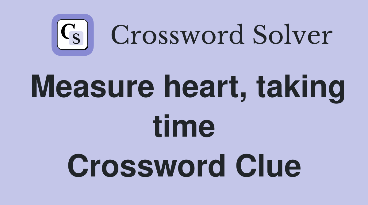 Measure heart, taking time Crossword Clue