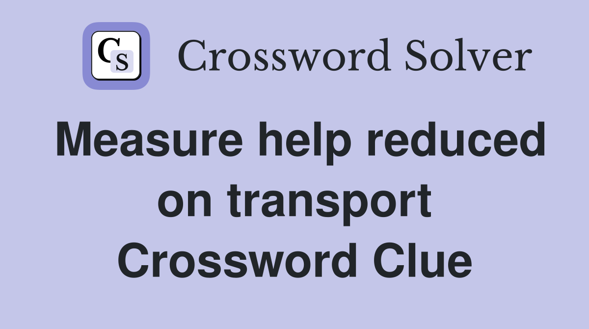 Measure help reduced on transport Crossword Clue
