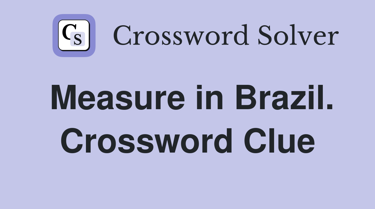 Measure in Brazil. Crossword Clue