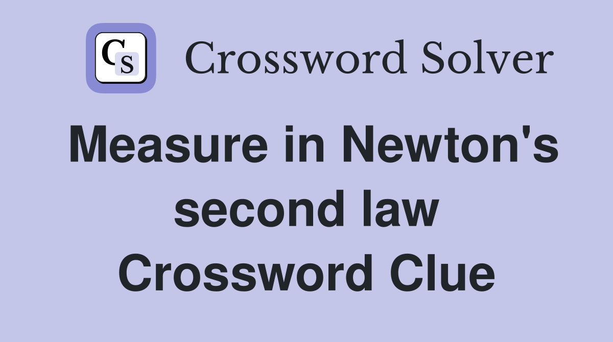 Measure in Newton's second law Crossword Clue