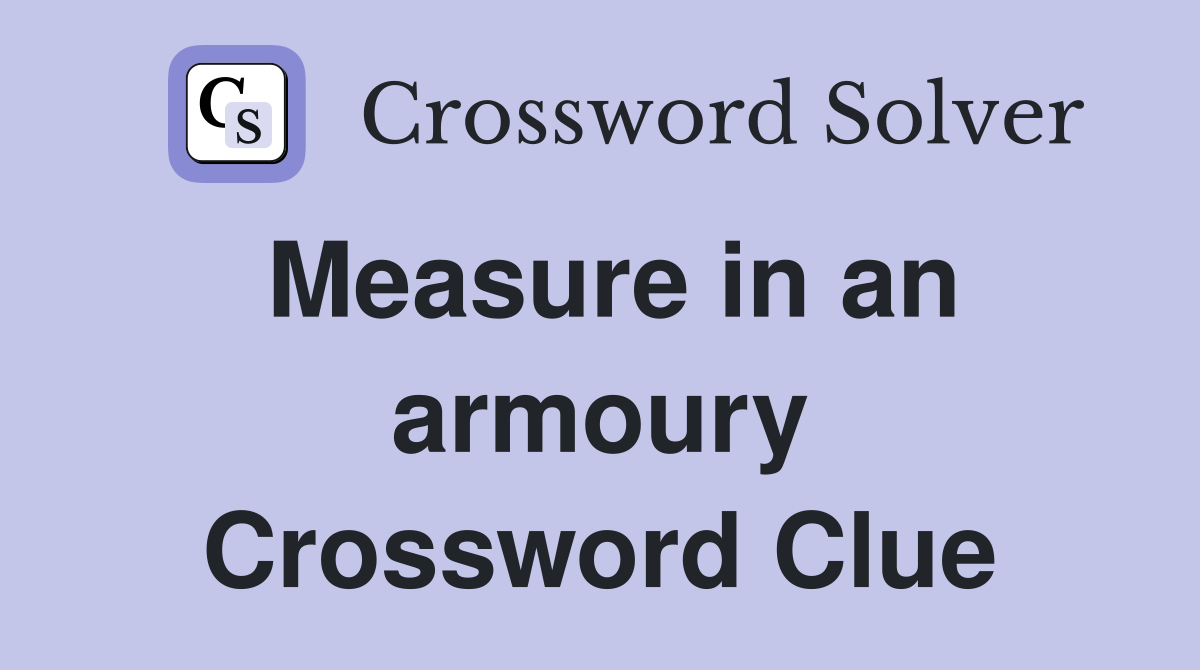 Measure in an armoury Crossword Clue
