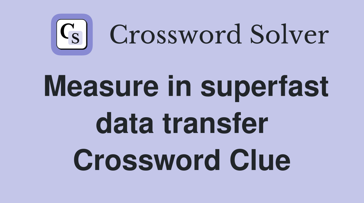 Measure in superfast data transfer Crossword Clue