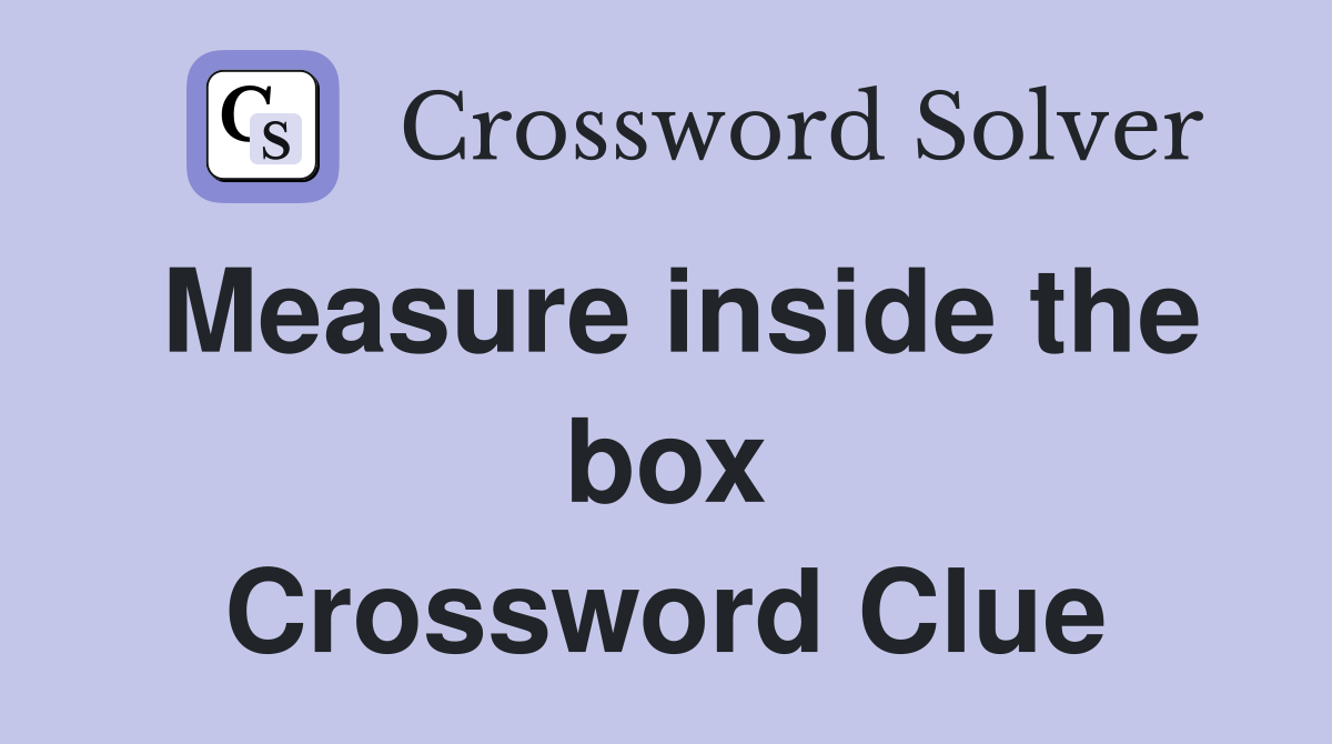 Measure inside the box Crossword Clue