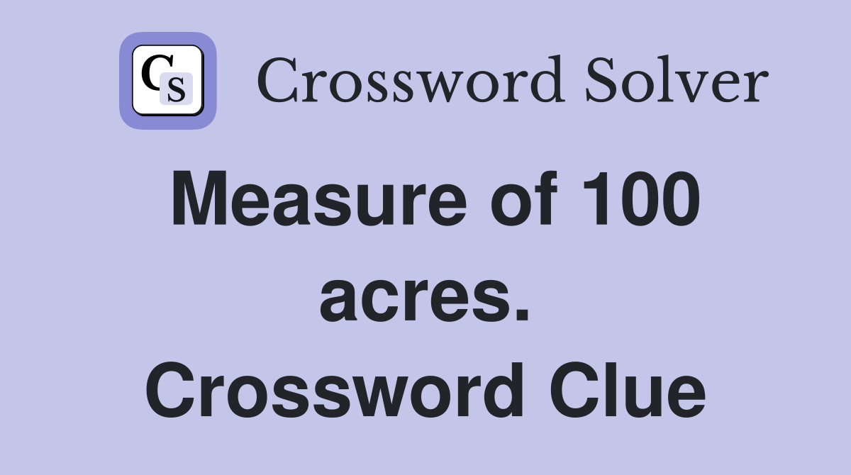 Measure of 100 acres. Crossword Clue