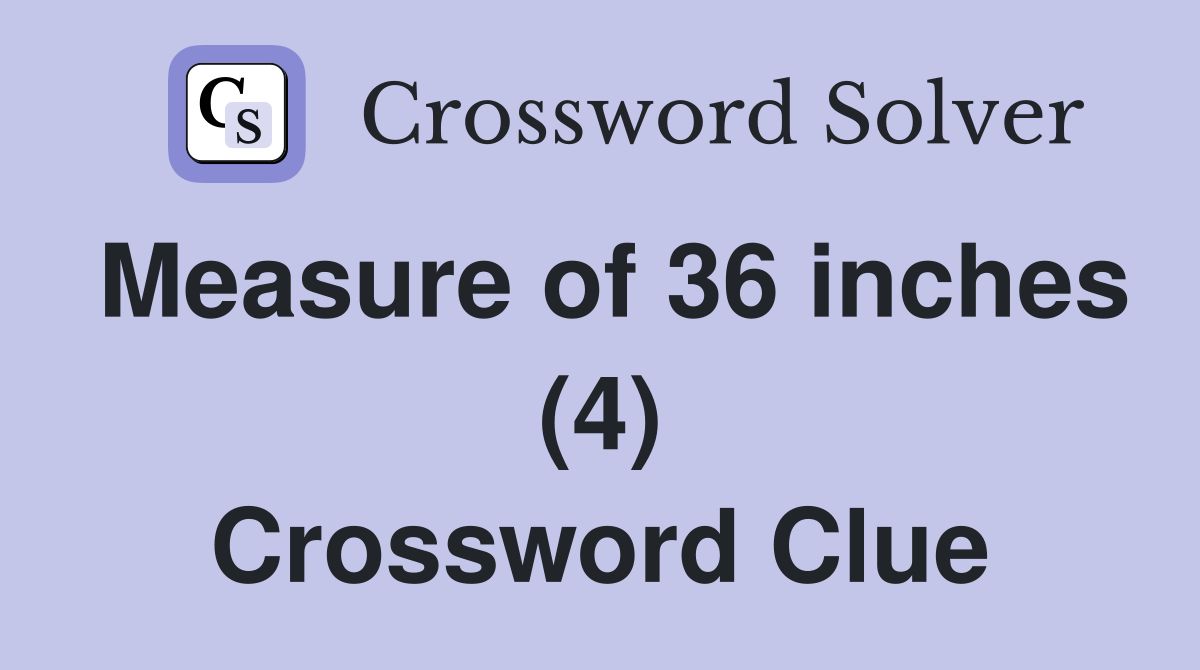 Measure of 36 inches (4) Crossword Clue