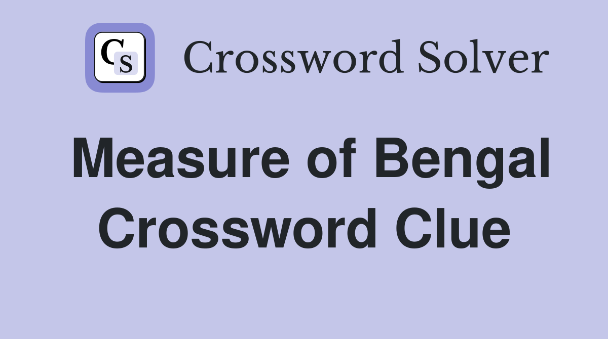 Measure of Bengal Crossword Clue