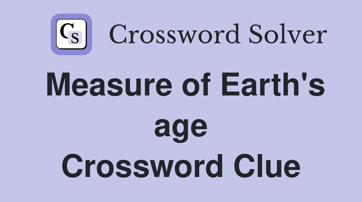 Measure of Earth's age Crossword Clue