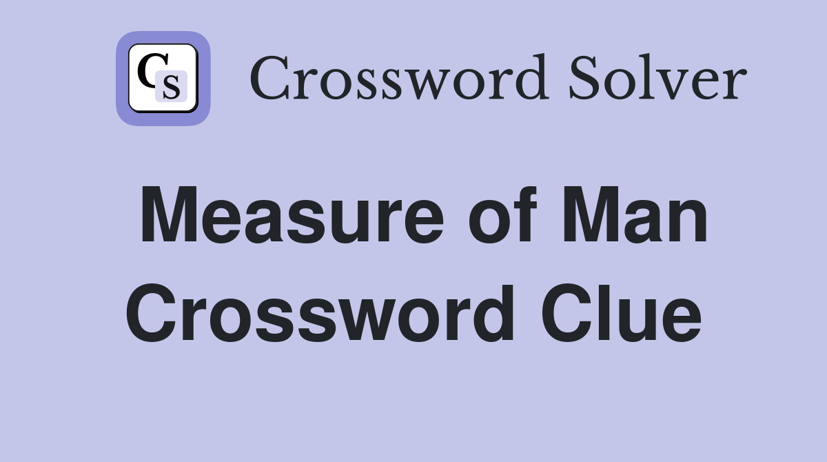 Measure of Man Crossword Clue