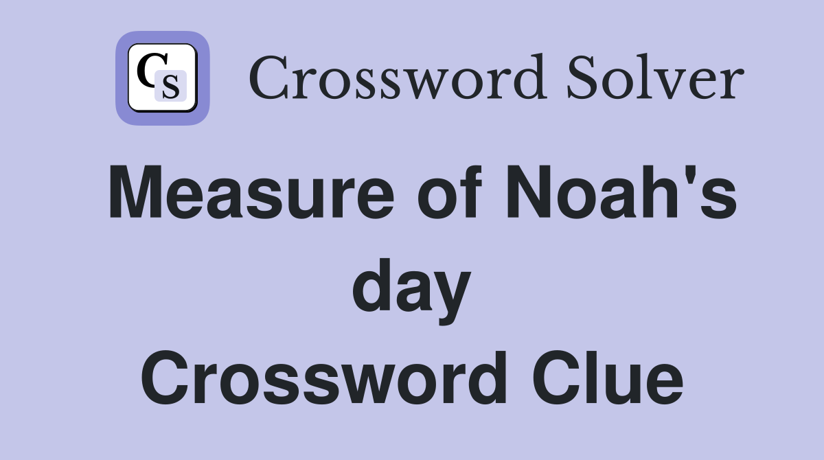 Measure of Noah's day Crossword Clue