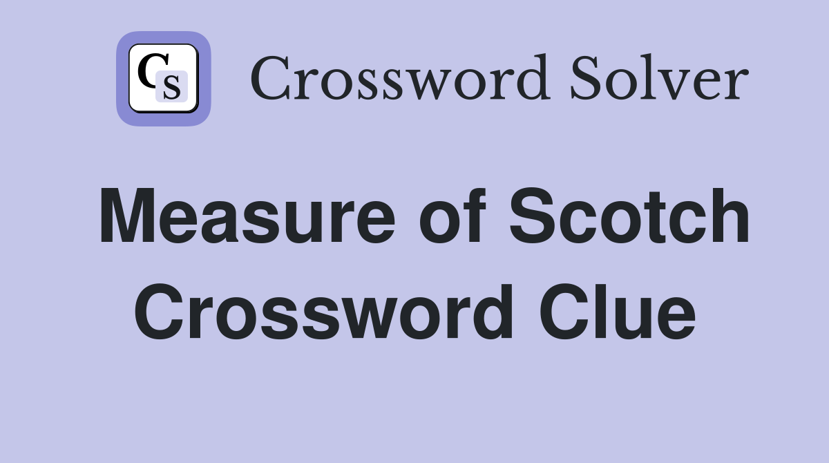Measure of Scotch Crossword Clue