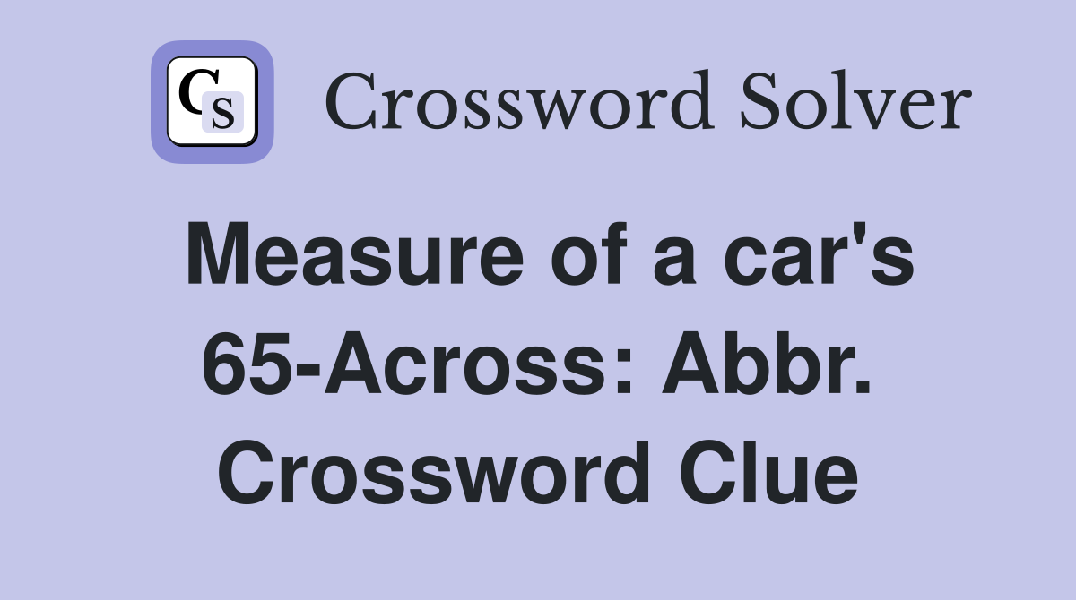 Measure of a car's 65-Across: Abbr. Crossword Clue