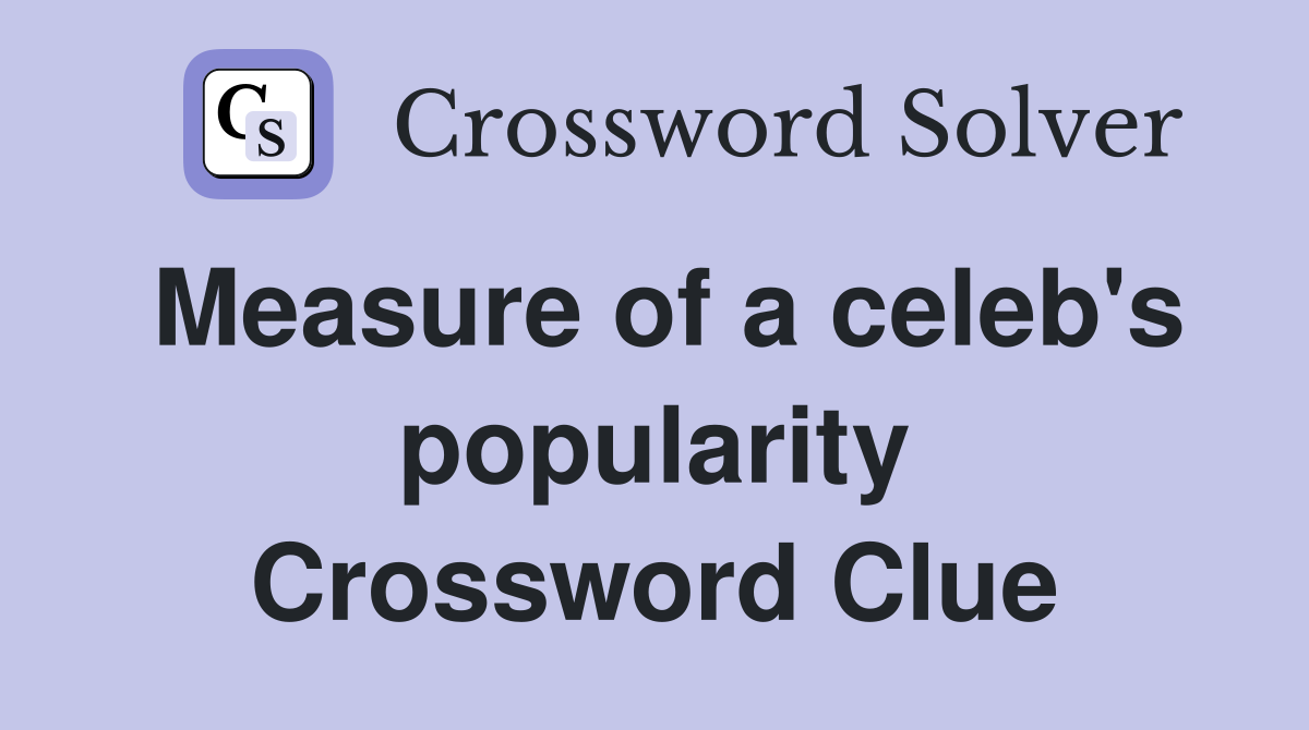 Measure of a celeb's popularity Crossword Clue