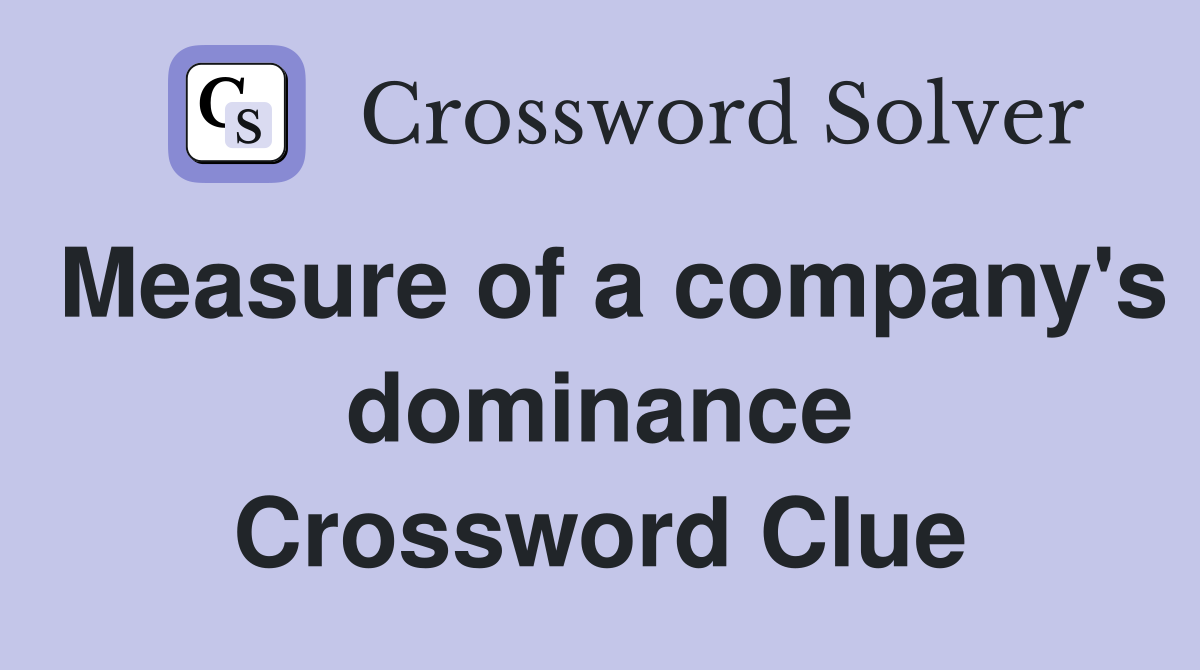 Measure of a company's dominance Crossword Clue