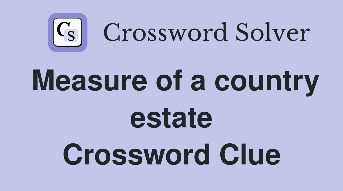 Measure of a country estate Crossword Clue