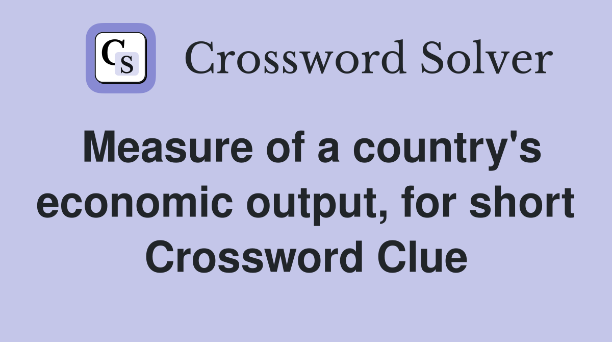 Measure of a country's economic output, for short Crossword Clue