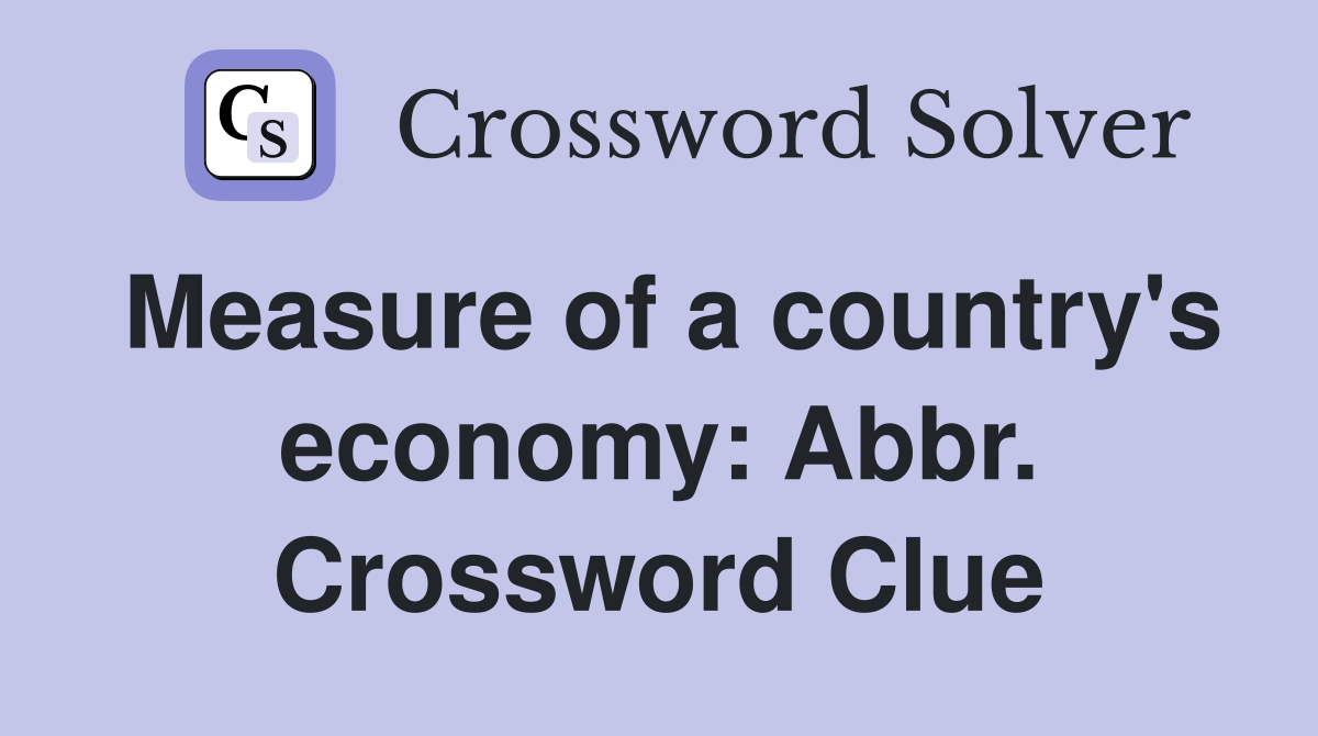 Measure of a country's economy: Abbr. Crossword Clue