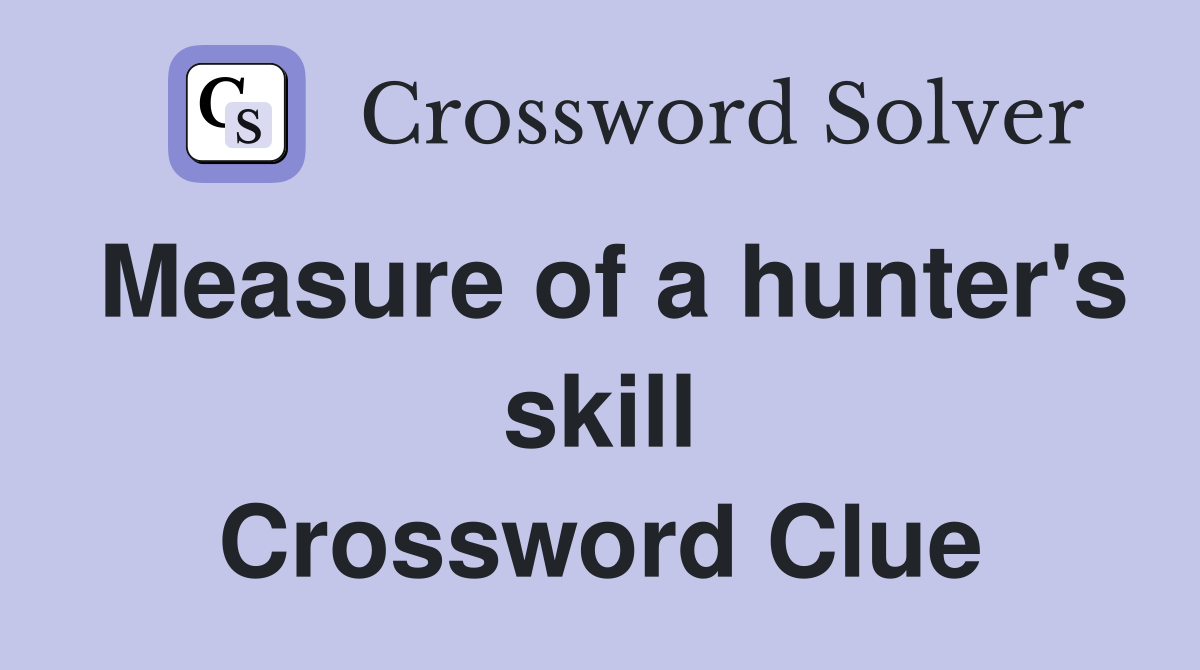 Measure of a hunter's skill Crossword Clue