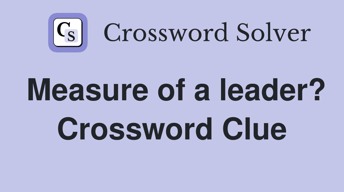 Measure of a leader? Crossword Clue
