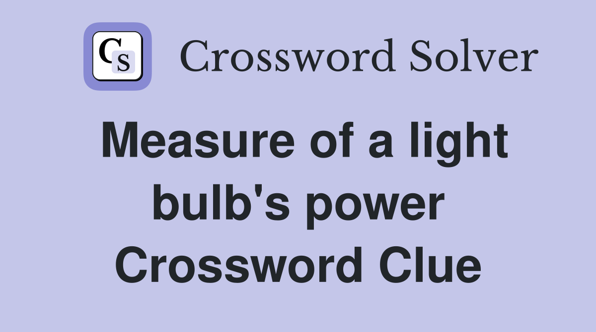 Measure of a light bulb's power Crossword Clue