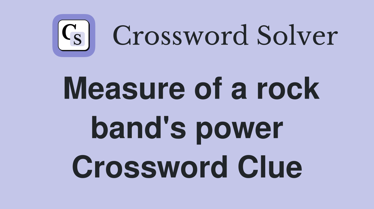 Measure of a rock band's power Crossword Clue