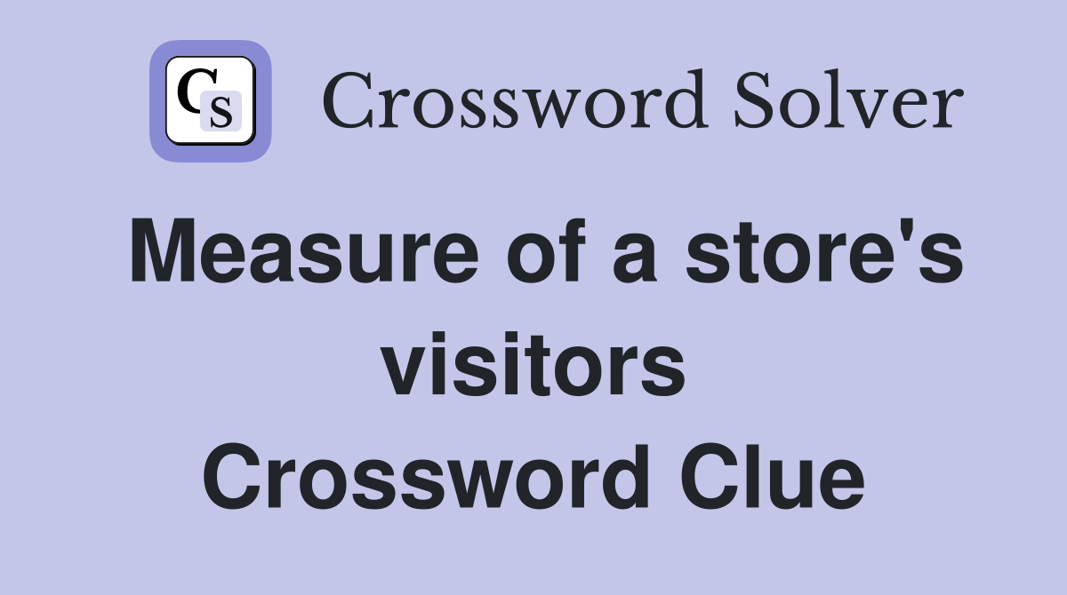 Measure of a store's visitors Crossword Clue