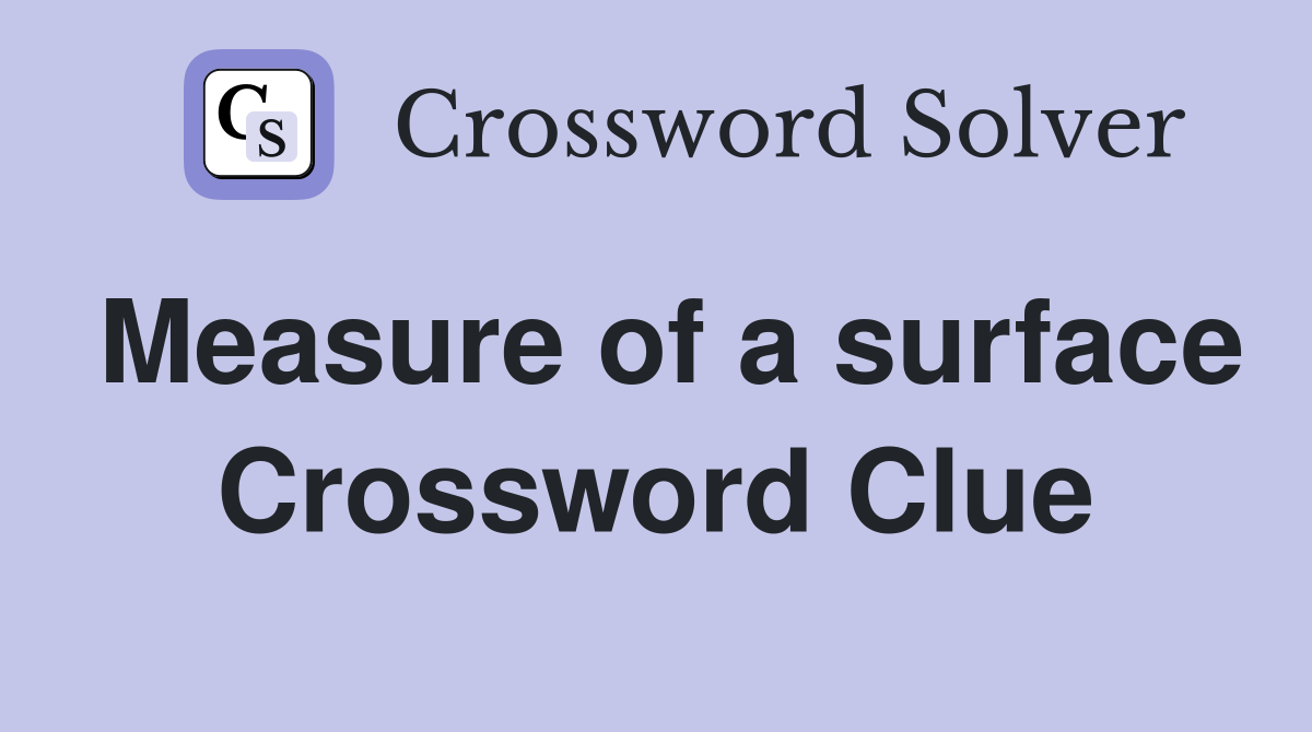 Measure of a surface Crossword Clue