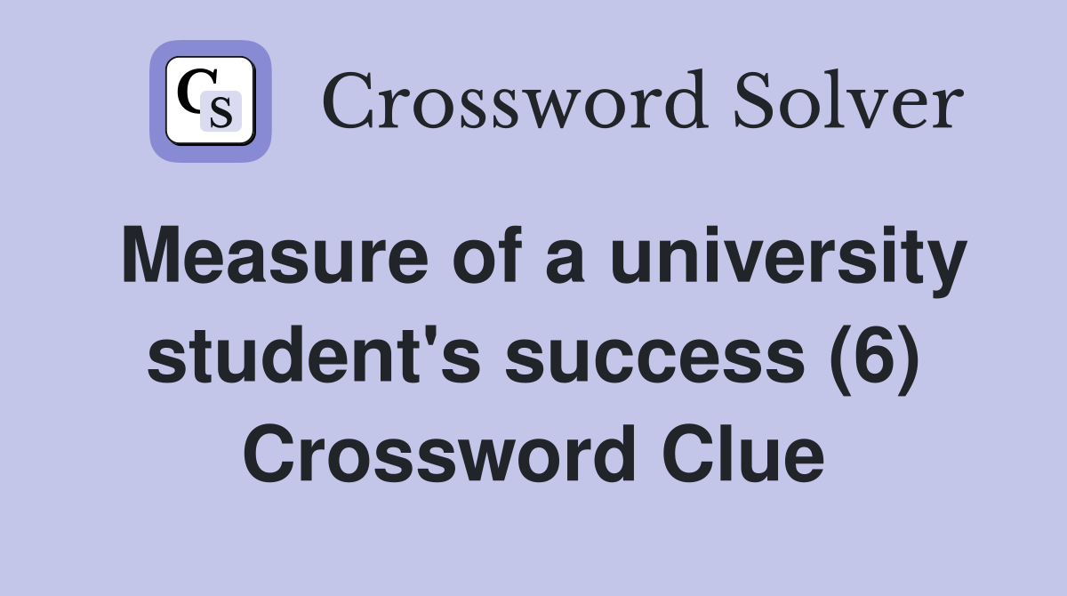 Measure of a university student's success (6) Crossword Clue