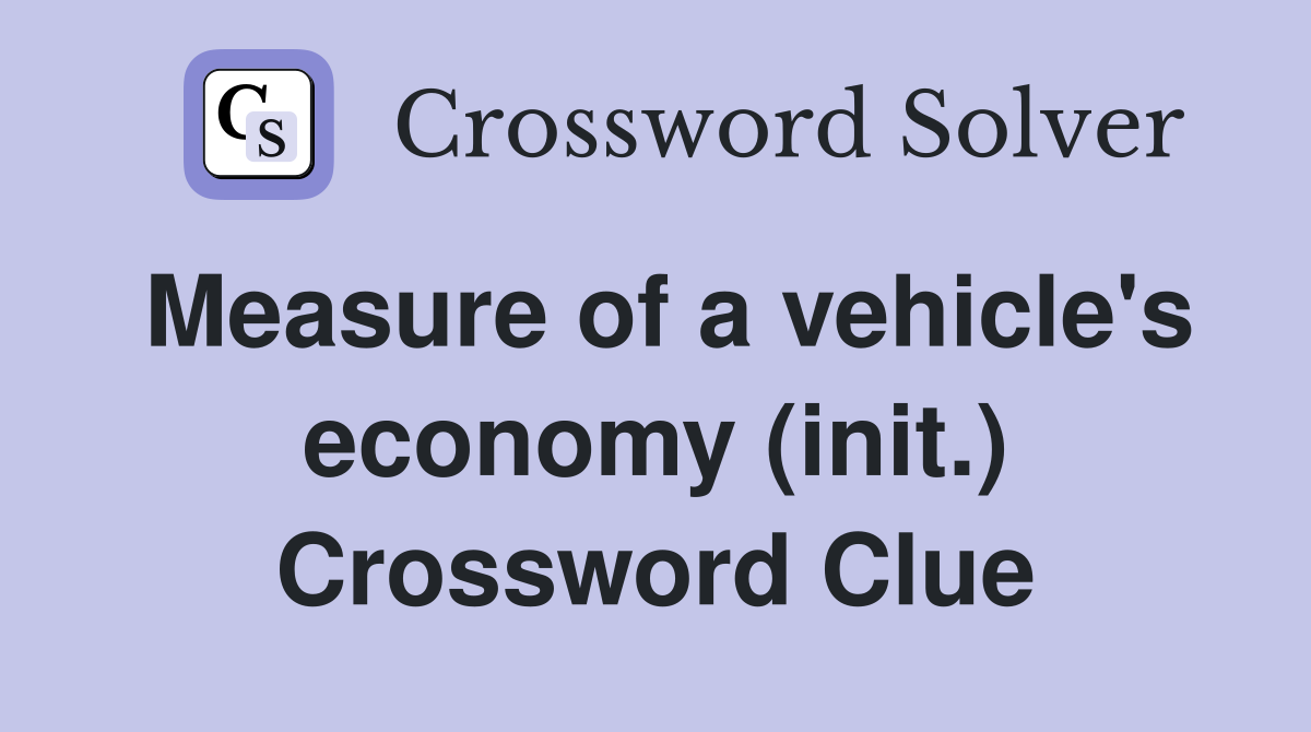 Measure of a vehicle's economy (init.) Crossword Clue