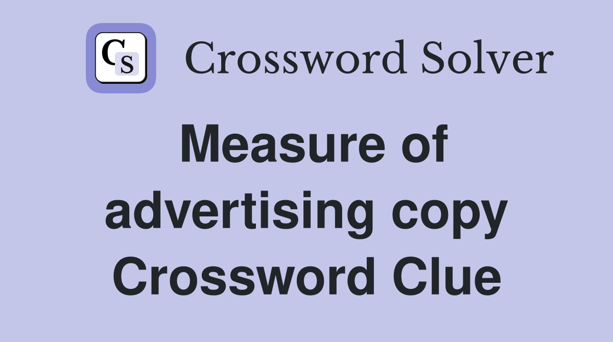 Measure of advertising copy Crossword Clue