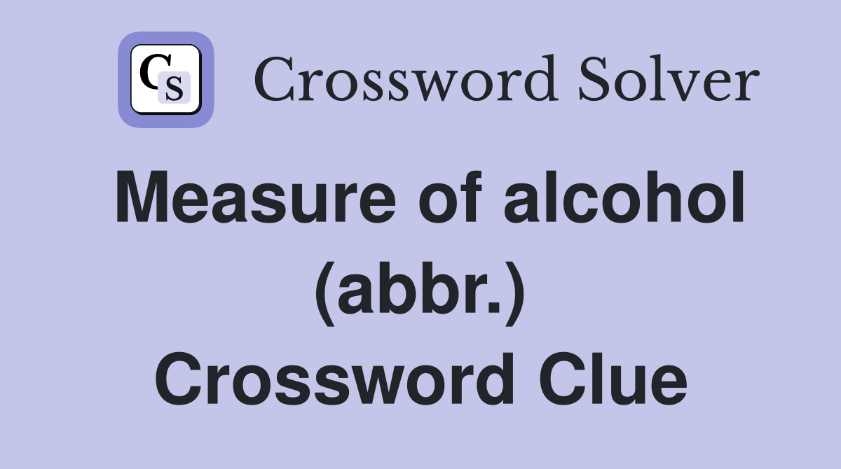 Measure of alcohol (abbr.) Crossword Clue