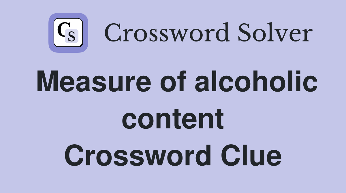 Measure of alcoholic content Crossword Clue