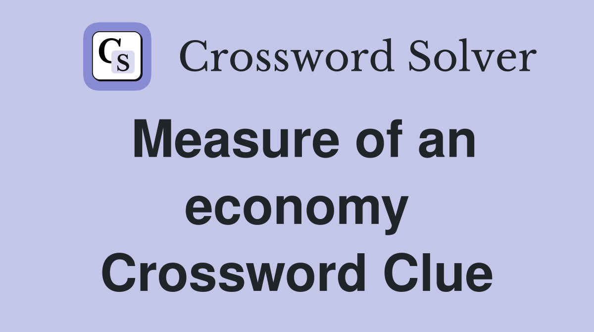Measure of an economy Crossword Clue