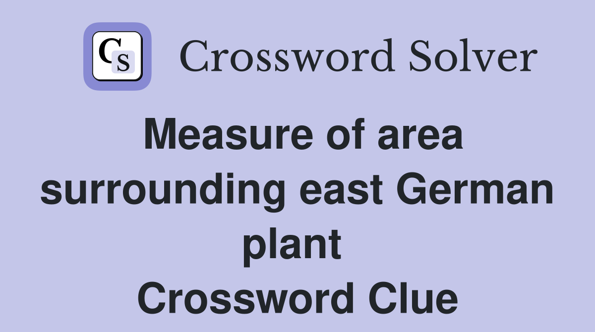 Measure of area surrounding east German plant  Crossword Clue