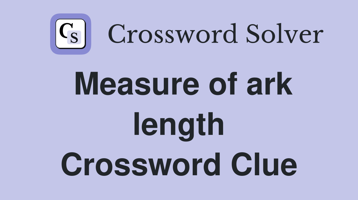 Measure of ark length Crossword Clue